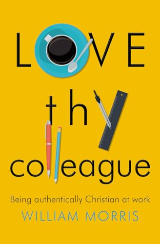 Stock image for Love thy Colleague Being Authentically Christian at Work for sale by PBShop.store US