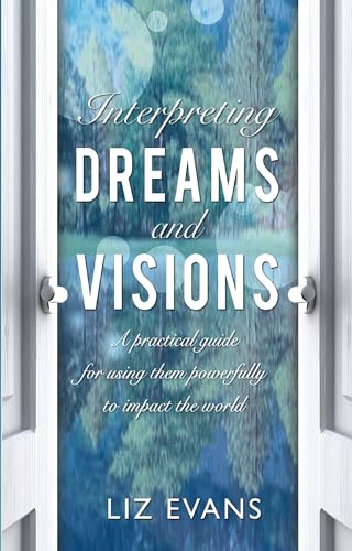 Stock image for Interpreting Dreams and Visions: A practical guide: A practical guide for using them powerfully to impact the world for sale by WorldofBooks