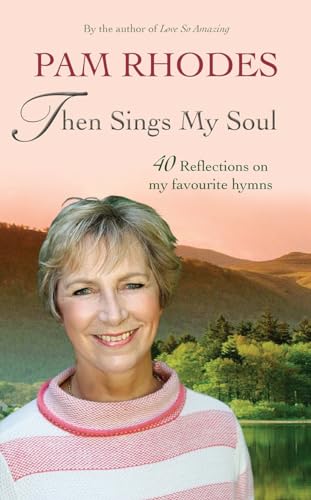 9780857218919: Then Sings My Soul: Reflections on 40 favourite hymns