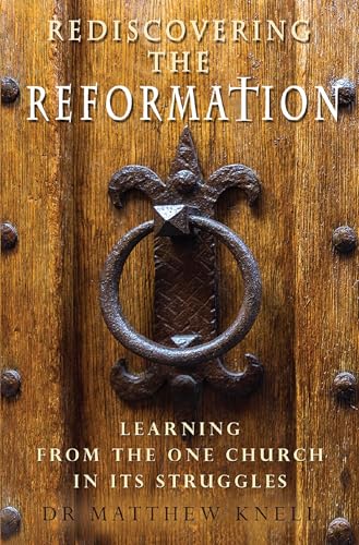 Imagen de archivo de Rediscovering the Reformation: Learning from the one church in its struggles a la venta por WorldofBooks