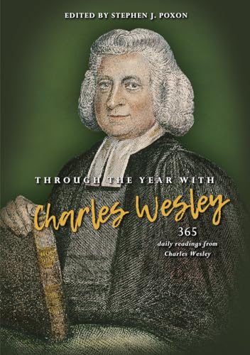 Stock image for Through the Year with Charles Wesley 365 Daily Readings from Charles Wesley for sale by PBShop.store US
