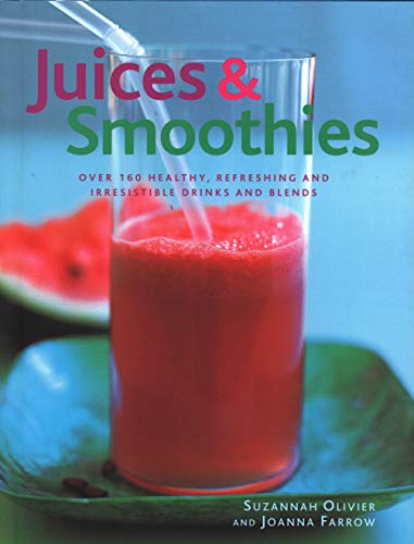 Imagen de archivo de Juices and Smoothies : Over 160 Healthy, Refreshing and Irresistible Drinks and Blends a la venta por Better World Books