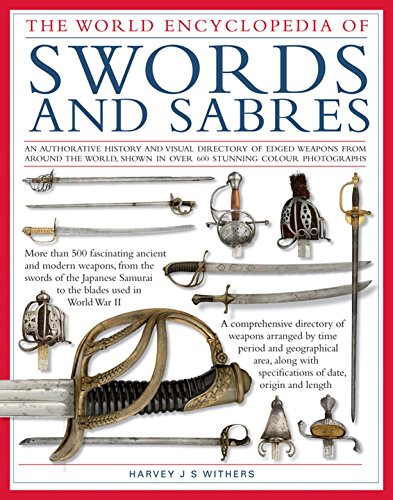 Stock image for World Ency of Swords & Sabres: An Authoritative History and Visual Directory of Edged Weapons From Around the World, Shown in Over 600 Stunning Photographs for sale by GF Books, Inc.