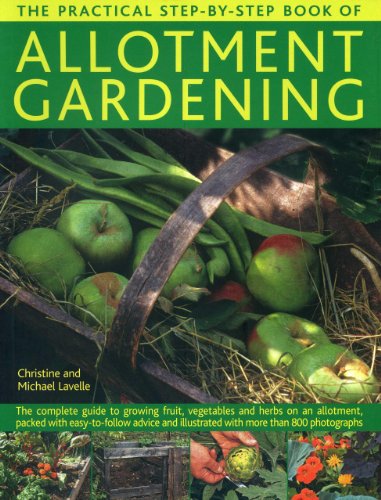 Beispielbild fr The Practical Step-By-Step Book of Allotment Gardening: The Complete Guide to Growing Fruit, Vegetables and Herbs on an Allotment, Packed with . Illustrated with More Than 800 Photographs zum Verkauf von WorldofBooks