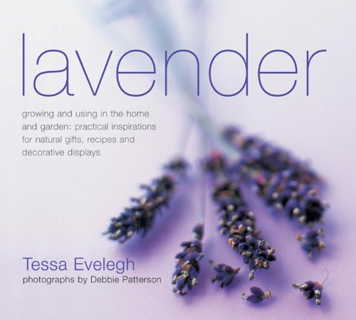 Stock image for Lavendar: Growing And Using In The Home And Garden, Practical Inspirations For Natural Gifts, Recipes And Decorative Displays for sale by Half Price Books Inc.