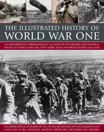 Beispielbild fr The Illustrated History of World War One: An Authoritative Chronological Account of the Military and Political Events of World War One, with More Than 350 Photographs and Maps zum Verkauf von WorldofBooks