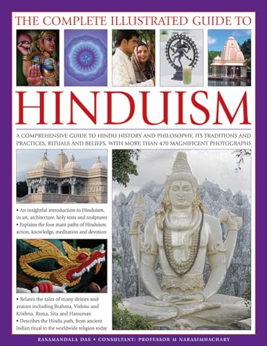 Beispielbild fr The Complete Illustrated Guide to Hinduism: A Comprehensive Guide to Hindu History and Philosophy, Its Traditions and Practices, Rituals and Beliefs, with More Than 470 Magnificent Photographs zum Verkauf von AwesomeBooks