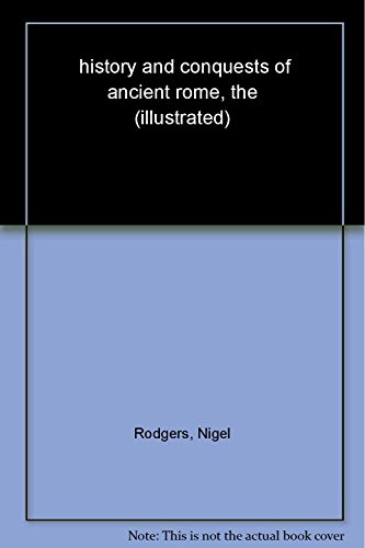 9780857231574: history and conquests of ancient rome, the (illustrated)