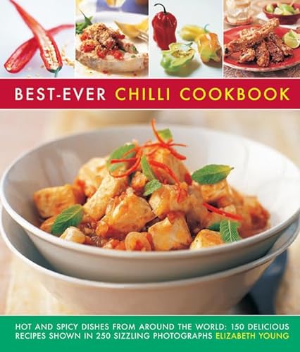 Stock image for Best-Ever Chilli Cookbook: Hot And Spicy Dishes From Around The World: 150 Delicious Recipes Shown In 250 Sizzling Photographs for sale by Books From California