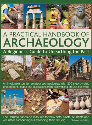 Imagen de archivo de A Practical Handbook of Archaeology: A Beginner's Guide to Unearthing the Past a la venta por Wonder Book