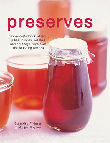 Beispielbild fr Preserves: The Complete Book of Jams, Jellies, Pickles, Relishes and Chutneys with Over 150 Stunning Recipes zum Verkauf von Reuseabook