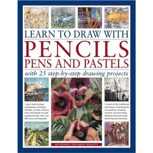 9780857233301: Learn to Draw with Pencils, Pens and Pastels: With 25 Step-By-Step Projects: Learn How To Draw Landscapes, Still Lifes, People, Animals, Buildings, Trees and People Through Taught Example, with Over 550 Color Photographs