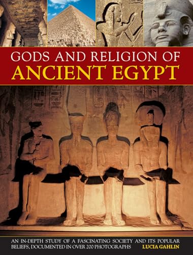 9780857233714: Gods and Religion of Ancient Egypt: An In-Depth Study of a Fascinating Society and Its Popular Beliefs, Documented in over 200 Photographs