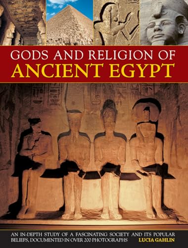 Stock image for Gods and Religion of Ancient Egypt: An In-depth Study of a Fascinating Society and Its Popular Beliefs, Documented in Over 200 Photographs for sale by WorldofBooks