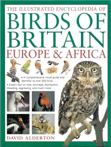 Beispielbild fr The Illustrated Encyclopedia of Birds of Britain, Europe & Africa: A Comprehensive Visual Guide And Identifier To Over 550 Birds zum Verkauf von Books From California