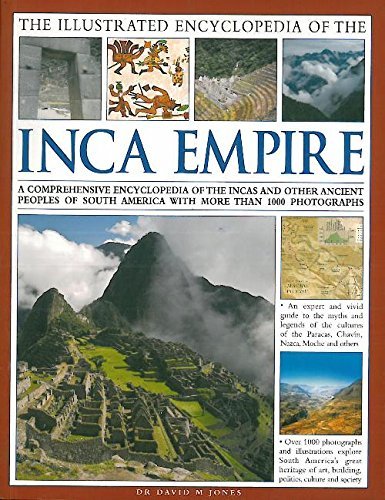 9780857234469: The Illustrated Encyclopedia of the Inca Empire: A comprehensive encyclopedia of the Incas and other ancient peoples of South America with more than 1000 photographs