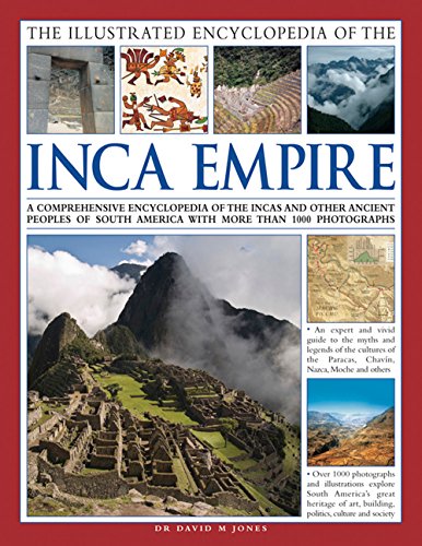 9780857234476: The Illustrated Encyclopedia of the Inca Empire: A Comprehensive Encyclopedia of the Incas and Other Ancient Peoples of South America With More Than 1000 Photographs