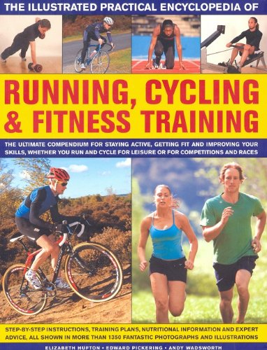 9780857235213: The Complete Practical Encyclopedia of Running, Cycling & Fitness Training: Step by Step Instructions, Training Plans, Nutritional Information and ... 1,350 Fantastic Photographs and Illustrations