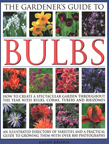 Beispielbild fr The Gardener's Guide to Bulbs: How to create a spectacular garden through the year with bulbs, corns, tubers and rhizomes; an illustrated directory of . to growing them with over 800 photographs zum Verkauf von WorldofBooks