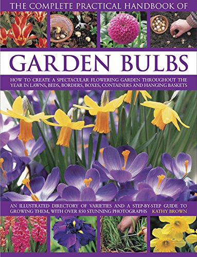 9780857235244: Complete Practical Handbook of Garden Bulbs: How to Create a Spectacular Flowering Garden Throughout the Year in Lawns, Beds, Borders, Boxes, Containers and Hanging Baskets