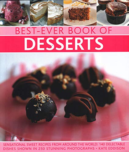 Beispielbild fr Best-Ever Book of Desserts: Sensational sweet recipes from around the world: 140 delectable dishes shown in 250 stunning photographs zum Verkauf von AwesomeBooks