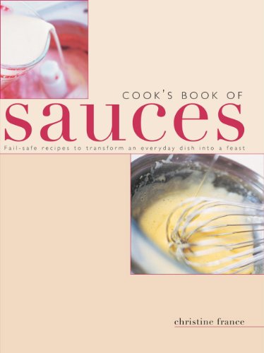 9780857236449: Cook's Book of Sauces: Fail-safe Recipes to Transform an Everyday Dish into a Feast
