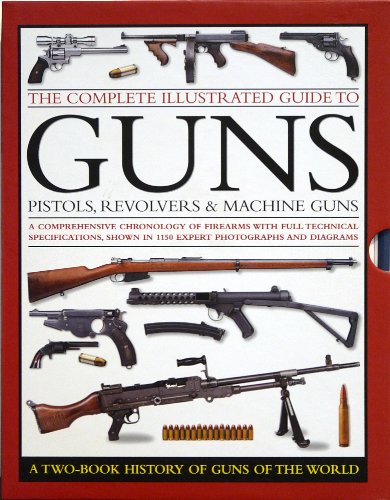 Beispielbild fr The Complete Illustrated Guide to Guns: Pistols, Revolvers & Machine Guns: a Two-Book History of Guns of the World zum Verkauf von BooksRun