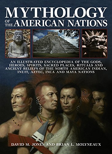 Stock image for Mythology of the American Nations: An Illustrated Encyclopedia Of The Gods, Heroes, Spirits And Sacred Places, Rituals And Ancient Beliefs Of The . Indian, Inuit, Aztec, Inca And Maya Nations for sale by Zoom Books Company