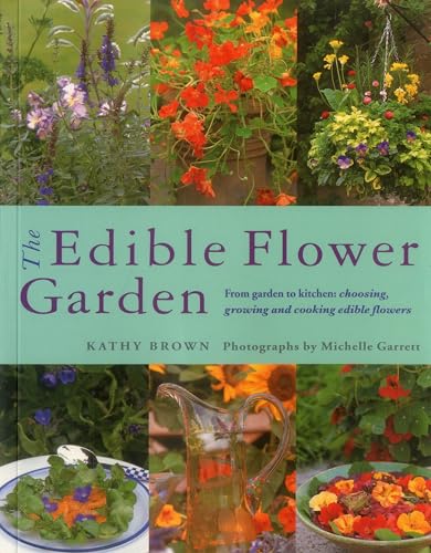 Stock image for The Edible Flower Garden: From Garden to Kitchen: Choosing, Growing and Cooking Edible Flowers for sale by Chiron Media