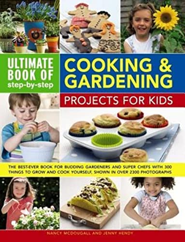 Beispielbild fr Ultimate Book of Step-by-Step Cooking Gardening Projects for Kids: The Best-Ever Book For Budding Gardeners And Super Chefs With 300 Things To Grow And Cook Yourself, Shown In Over 2300 Photographs zum Verkauf von KuleliBooks