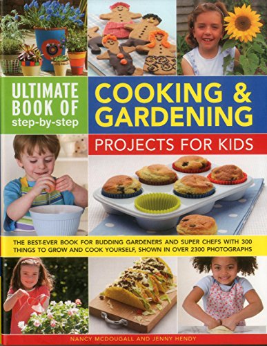 Beispielbild fr Ultimate Book of Step-by-Step Cooking & Gardening Projects for Kids: The Best-Ever Book For Budding Gardeners And Super Chefs With 300 Things To Grow And Cook Yourself, Shown In Over 2300 Photographs zum Verkauf von Half Price Books Inc.