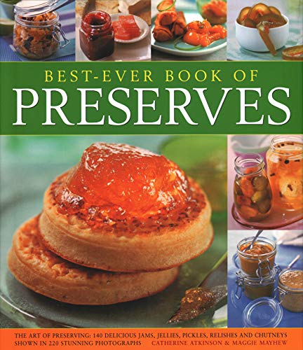 Stock image for Best Ever Book of Preserves: The art of preserving: 140 delicious jams, jellies, pickles, relishes and chutneys shown in 250 stunning photographs for sale by AwesomeBooks