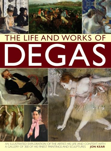 LIFE & WORKS OF DEGAS:AN ILLUSTRATED Format: Hardcover - KEAR, JON