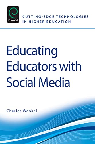 Educating Educators with Social Media (Cutting-edge Technologies in Higher Education, 1) (9780857246493) by Charles Wankel