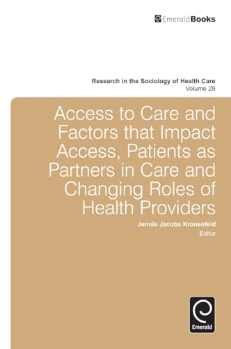 Access To Care and Factors That Impact Access, Patients as Partners In Care and Changing Roles of Health Providers (Research in the Sociology of Health Care, 29) (9780857247155) by Jennie Jacobs Kronenfeld