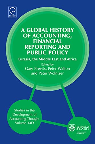 Stock image for A Global History of Accounting, Financial Reporting and Public Policy: Eurasia, Middle East and Africa (Studies in the Development of Accounting . the Development of Accounting Thought, 14D) for sale by Big River Books