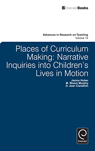 Stock image for Places of Curriculum Making: Narrative Inquiries into Children's Lives in Motion (Advances in Research on Teaching) for sale by Pulpfiction Books