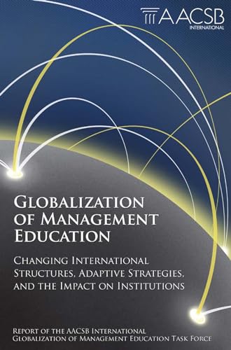 Imagen de archivo de Globalization of Management Education: Changing International Structures, Adaptive Strategies, and the Impact on Institutions a la venta por WorldofBooks