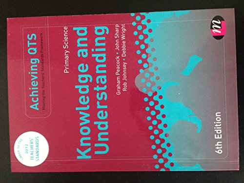 Primary Science: Knowledge and Understanding (Achieving QTS Series) (9780857258991) by Peacock, Graham A; Sharp, John; Johnsey, Rob; Wright, Debbie