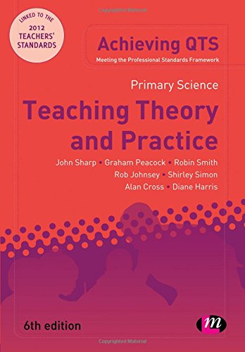 Primary Science: Teaching Theory and Practice (Achieving QTS Series) (9780857259035) by Sharp, John; Peacock, Graham A; Johnsey, Rob; Simon, Shirley; Smith, Robin James; Cross, Alan; Harris, Diane