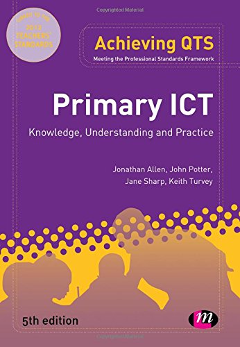 Stock image for Primary ICT: Knowledge, Understanding and Practice (Achieving QTS Series) for sale by AwesomeBooks