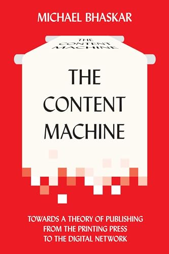 9780857281111: The Content Machine: Towards a Theory of Publishing from the Printing Press to the Digital Network