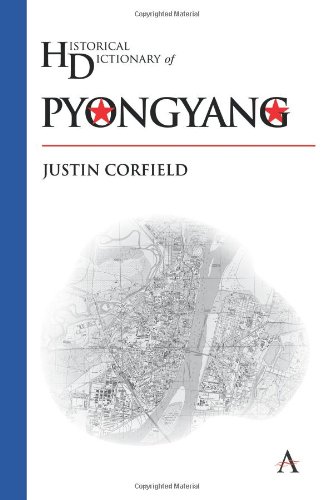 Historical Dictionary of Pyongyang (Anthem Historical Dictionaries of Cities) - Justin Corfield