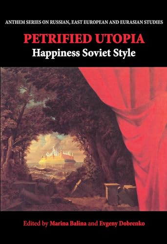 Stock image for Petrified Utopia: Happiness Soviet Style (Anthem Series on Russian, East European and Eurasian Studies) for sale by Books From California