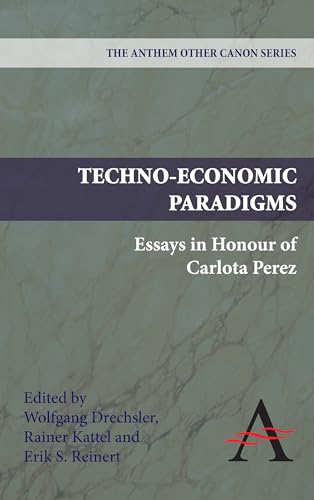 Imagen de archivo de Techno-Economic Paradigms: Essays in Honour of Carlota Perez (Anthem Other Canon Economics) a la venta por Books From California