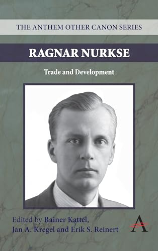 Imagen de archivo de Ragnar Nurkse: Trade and Development (Anthem Other Canon Economics,Anthem Frontiers of Global Political Economy and Development) a la venta por Books From California