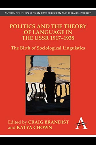 9780857284044: Politics and the Theory of Language in the Ussr 1917-1938: The Birth Of Sociological Linguistics (Anthem Series On Russian, East European And Eurasian Studies)
