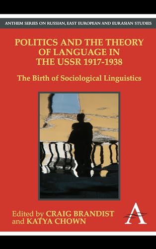 9780857284044: Politics and the Theory of Language in the USSR 1917-1938: The Birth of Sociological Linguistics (Anthem Series on Russian, East European and Eurasian Studies)