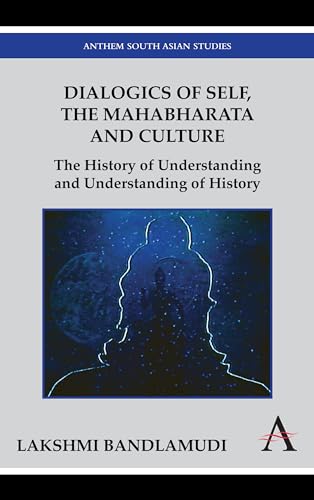 Beispielbild fr Dialogics of Self, the Mahabharata and Culture: The History of Understanding and Understanding of History (Anthem South Asian Studies) zum Verkauf von Books From California