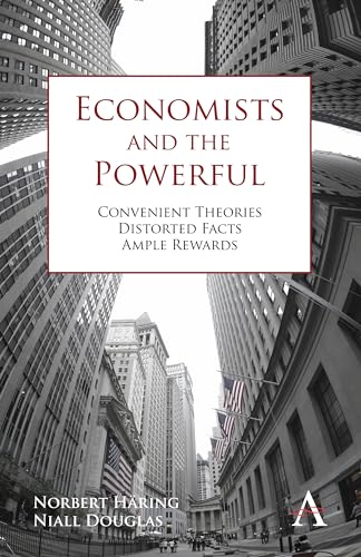 9780857284594: Economists and the Powerful: Convenient Theories, Distorted Facts, Ample Rewards (Anthem Other Canon Economics)